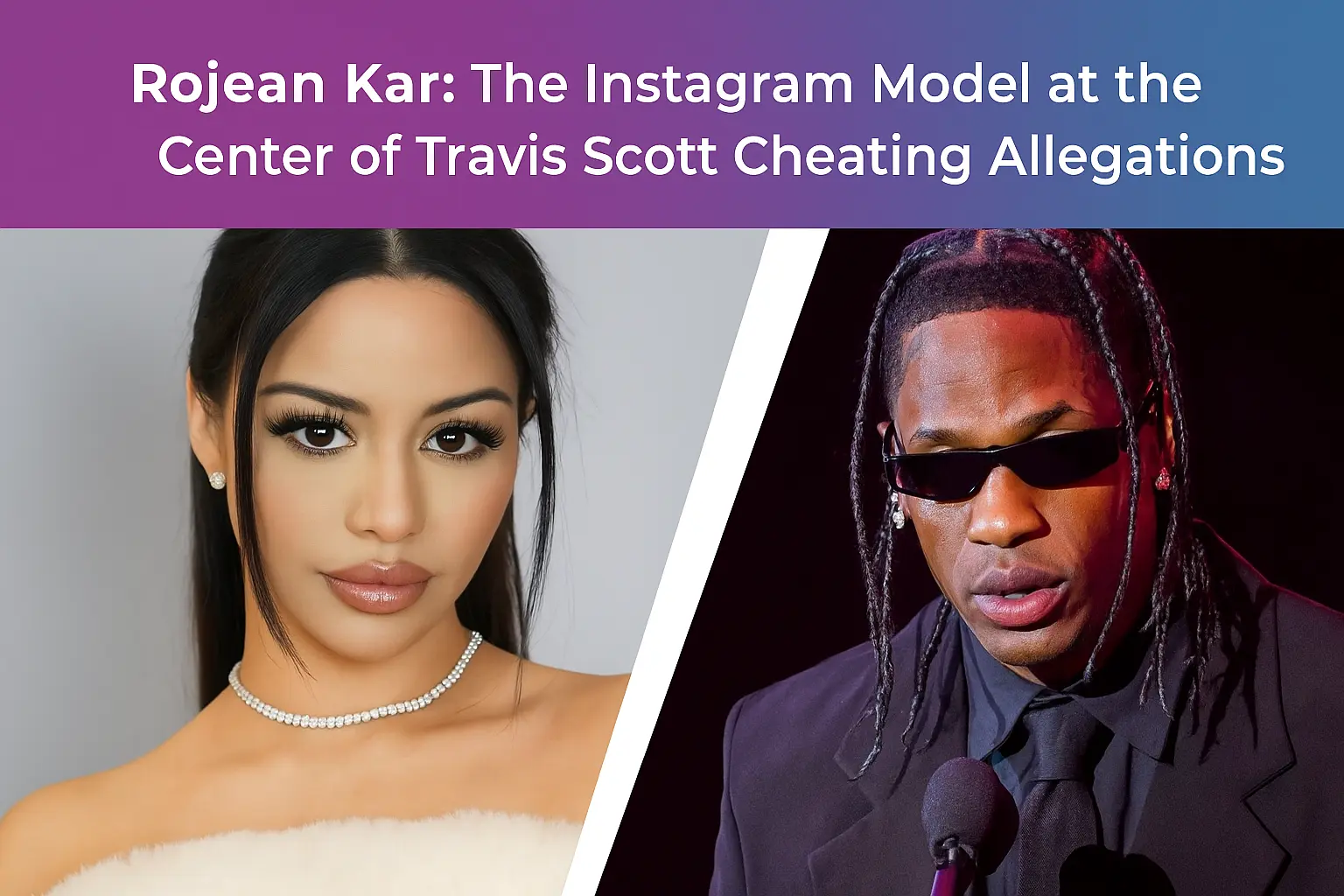 Rojean Kar: The Instagram Model at the Center of Travis Scott Cheating Allegations