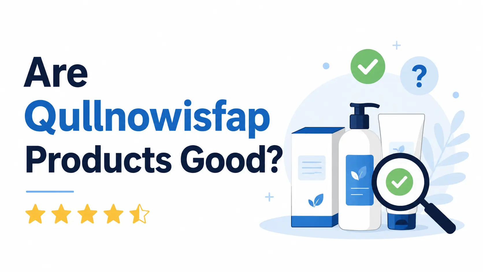 Are Qullnowisfap Products Good?